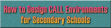 How to Design CALL Environments for Secondary Schools